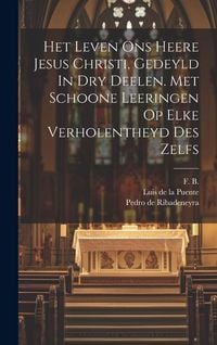 Produktbild: Het Leven Ons Heere Jesus Christi, Gedeyld In Dry Deelen. Met Schoone Leeringen Op Elke Verholentheyd Des Zelfs