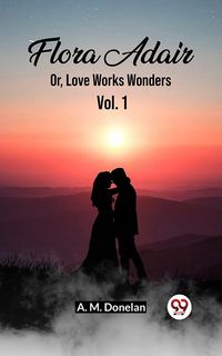 Produktbild: Flora Adair Or, Love Works Wonders Vol. 1