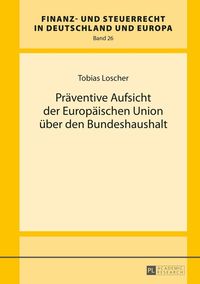 Präventive Aufsicht der Europäischen Union über den Bundeshaushalt Tobias Loscher