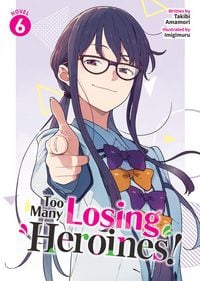 Produktbild: Too Many Losing Heroines! (Light Novel) Vol. 6