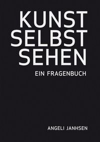Bild vom Artikel Kunst Selbst Sehen – ein Fragenbuch vom Autor Angeli Janhsen