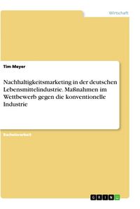 Produktbild: Nachhaltigkeitsmarketing in der deutschen Lebensmittelindustrie. Ma&szlig;nahmen im Wettbewerb gegen die konventionelle Industrie