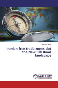 Produktbild: Iranian free trade zones dot the New Silk Road landscape