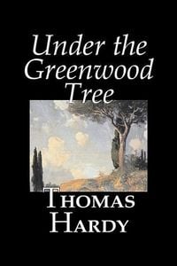 Bild vom Artikel Under the Greenwood Tree by Thomas Hardy, Fiction, Classics vom Autor Thomas Hardy