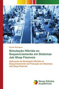 Produktbild: Simula&ccedil;&atilde;o H&iacute;brida no Sequenciamento em Sistemas Job Shop Flex&iacute;veis