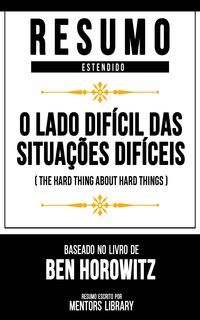 Produktbild: Resumo Estendido - O Lado Dif&iacute;cil Das Situa&ccedil;&otilde;es Dif&iacute;ceis