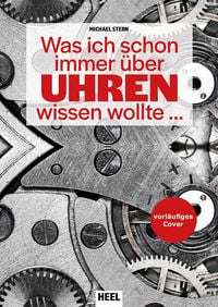 Produktbild: Was ich schon immer &uuml;ber Uhren wissen wollte &hellip;