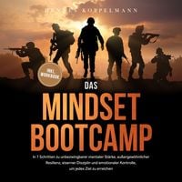 Produktbild: Das Mindset Bootcamp: In 7 Schritten zu unbezwingbarer mentaler St&auml;rke, au&szlig;ergew&ouml;hnlicher Resilienz, eiserner Disziplin und emotionaler Kontrolle, um jedes Ziel zu erreichen - inkl. Workbook