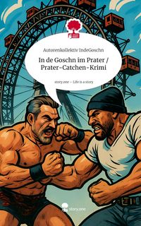 Produktbild: In de Goschn im Prater / Prater-Catchen-Krimi. Life is a Story - story.one