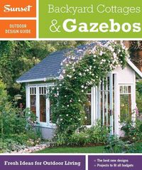 Produktbild: Sunset Outdoor Design Guide: Backyard Cottages & Gazebos: Fresh Ideas for Outdoor Living
