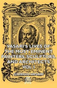 Produktbild: Vasari's Lives of the Most Eminent Painters, Sculptors, and Architects - Vol I