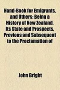 Produktbild: Hand-Book for Emigrants, and Others; Being a History of New Zealand, Its State and Prospects, Previous and Subsequent to the Proclamation of