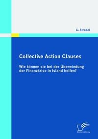 Produktbild: Collective Action Clauses: Wie k&ouml;nnen sie bei der &Uuml;berwindung der Finanzkrise in Island helfen?