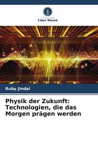 Produktbild: Physik der Zukunft: Technologien, die das Morgen pr&auml;gen werden