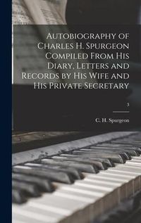 Produktbild: Autobiography of Charles H. Spurgeon Compiled From His Diary, Letters and Records by His Wife and His Private Secretary; 3