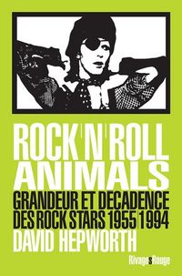 Produktbild: Rock'n'roll animals : grandeur et d&eacute;cadence des rock stars 1955-1994
