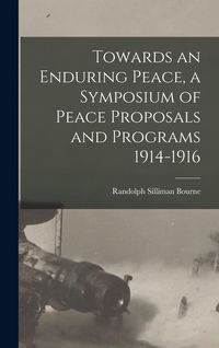 Produktbild: Towards an Enduring Peace, a Symposium of Peace Proposals and Programs 1914-1916