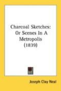 Produktbild: Charcoal Sketches: Or Scenes in a Metropolis (1839)