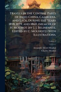 Produktbild: Travels in the Central Parts of Indo-China, Cambodia, and Laos, During the Years 1858, 1859, and 1860. (Memoir of H. Mouhot [by J. J. Belinfante. Edit