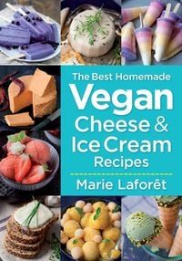 Produktbild: The Best Homemade Vegan Cheese and Ice Cream Recipes