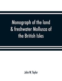 Produktbild: Monograph of the land & freshwater Mollusca of the British Isles