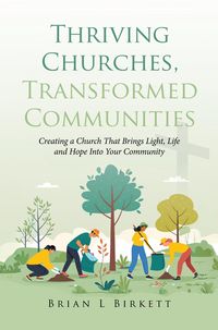 Produktbild: Thriving Churches, Transformed Communities: Creating a Church That Brings Light, Life and Hope Into Your Community
