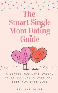 Produktbild: The Smart Single Mom Dating Guide