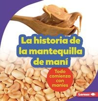 Produktbild: La Historia de la Mantequilla de Man&iacute; (the Story of Peanut Butter)