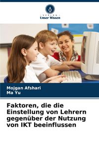 Produktbild: Faktoren, die die Einstellung von Lehrern gegen&uuml;ber der Nutzung von IKT beeinflussen
