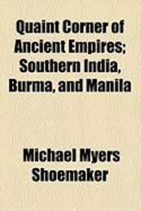 Produktbild: Quaint Corner of Ancient Empires; Southern India, Burma, and Manila