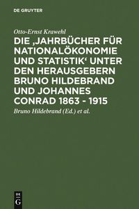 Produktbild: Die 'Jahrb&uuml;cher f&uuml;r National&ouml;konomie und Statistik' unter den Herausgebern Bruno Hildebrand und Johannes Conrad 1863 - 1915