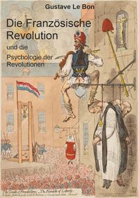 Produktbild: Die Franz&ouml;sische Revolution und die Psychologie der Revolutionen
