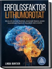 Produktbild: Erfolgsfaktor Lithiumorotat: Wie du mit mentaler Stabilit&auml;t, emotionaler Balance