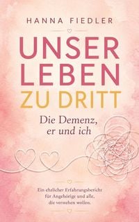 Produktbild: Unser Leben zu dritt - die Demenz, er und ich