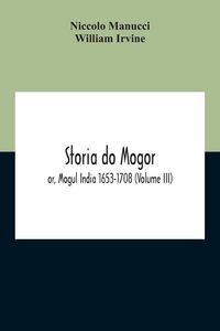 Produktbild: Storia Do Mogor; Or, Mogul India 1653-1708 (Volume III)