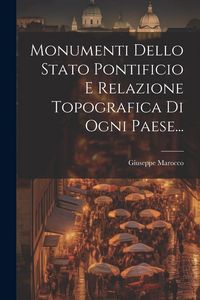 Produktbild: Monumenti Dello Stato Pontificio E Relazione Topografica Di Ogni Paese...