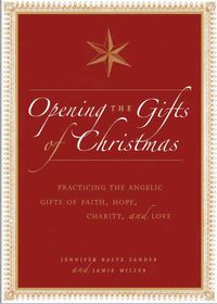 Produktbild: Opening the Gifts of Christmas: Practicing the Angelic Gifts of Faith, Hope, Charity, and Love