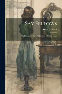 Produktbild: Say Fellows: Fifty Practical Talks with Boys on Life's Big Issues
