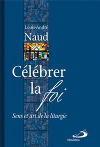 Produktbild: Celebrer la Foi ; Sens et Art de la Liturgie