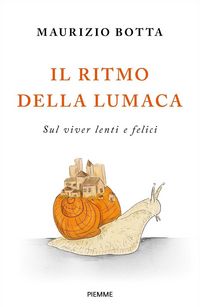 Produktbild: Il ritmo della lumaca. Sul viver lenti e felici