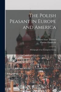 Produktbild: The Polish Peasant in Europe and America: Monograph of an Immigrant Group