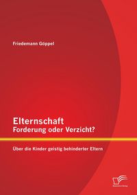 Produktbild: Elternschaft - Forderung oder Verzicht? &Uuml;ber die Kinder geistig behinderter Eltern