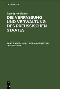 Produktbild: Ludwig von R&ouml;nne: Die Verfassung und Verwaltung des Preussischen... / Die Landes-Kultur-Gesetzgebung