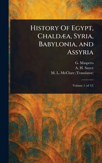 Produktbild: History Of Egypt, Chald&aelig;a, Syria, Babylonia, and Assyria