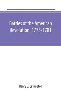 Produktbild: Battles of the American Revolution. 1775-1781. Historical and military criticism, with topographical illustration