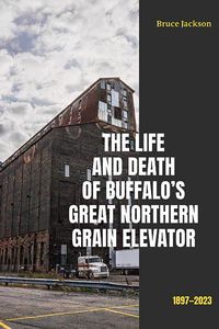 Produktbild: The Life and Death of Buffalo's Great Northern Grain Elevator