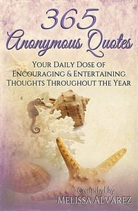 Produktbild: 365 Anonymous Quotes: Your Daily Dose of Encouraging and Entertaining Thoughts Throughout the Year