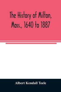 Produktbild: The history of Milton, Mass., 1640 to 1887