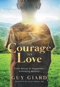 Produktbild: The Courage To Love, From Abuse to Happiness, a Healing Memoir