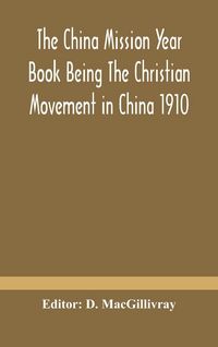 Produktbild: The China Mission Year Book Being The Christian Movement In China 1910